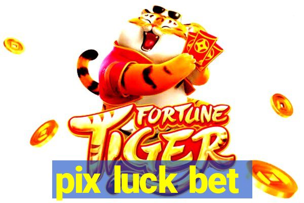 pix luck bet